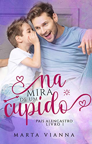 Livro PDF: Na Mira De Um Cupido : Pais Alencastro Livro 1