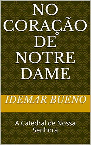 Capa do livro: No Coração de Notre Dame: A Catedral de Nossa Senhora - Ler Online pdf