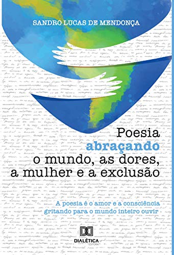 Livro PDF: Poesia abraçando o mundo: a poesia é o amor e a consciência gritando para o mundo