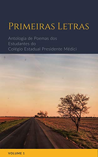 Capa do livro: Primeiras Letras: Antologia de Poemas dos Estudantes do Colégio Estadual Presidente Médici - Ler Online pdf