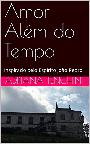 Capa do livro: Amor Além do Tempo: Inspirado pelo Espírito João Pedro - Ler Online pdf