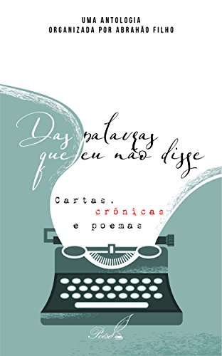 Capa do livro: Das palavras que eu não disse: Cartas, crônicas e poemas - Ler Online pdf
