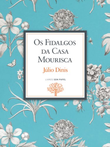 Livro PDF Os Fidalgos da Casa Mourisca: Crónicas da Aldeia (Obras de Júlio Dinis Livro 3)