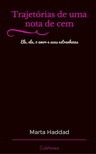 Capa do livro: Trajetórias de uma nota de cem: Ele, ela, o amor e suas estranhezas - Ler Online pdf