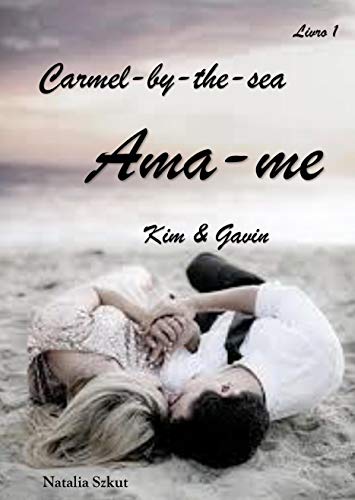 Livro PDF: Ama-me: Kim & Gavin: (Série Carmel-by-the-sea) Livro 1