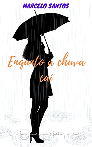 Capa do livro: Enquanto a chuva cai: Quando o amor é mais forte que a razão! - Ler Online pdf