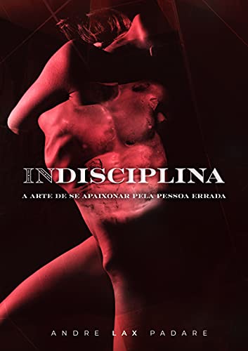 Capa do livro: Indisciplina: A arte de se apaixonar pela pessoa errada. - Ler Online pdf