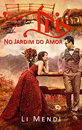 Livro PDF: Íris no Jardim do Amor (Flores e Espinhos Livro 1)