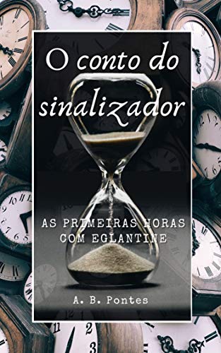 Capa do livro: O Conto do Sinalizador: As primeiras horas com Eglantine - Ler Online pdf