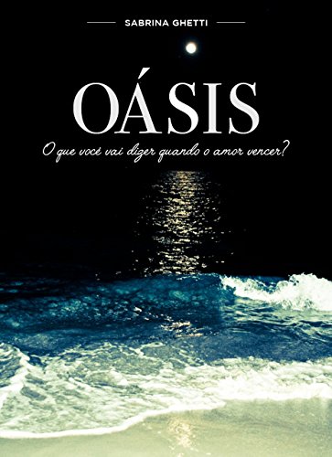 Capa do livro: OÁSIS: O que você vai dizer quando o amor vencer? - Ler Online pdf
