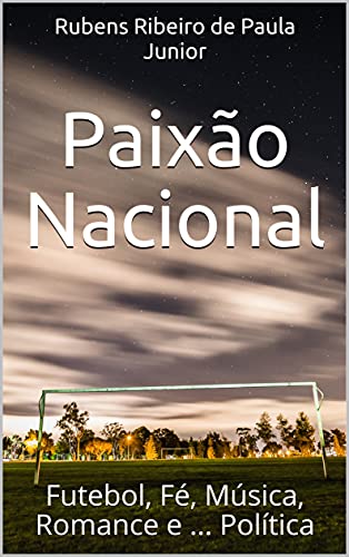 Livro PDF: Paixão Nacional: Futebol, Fé, Música, Romance e … Política