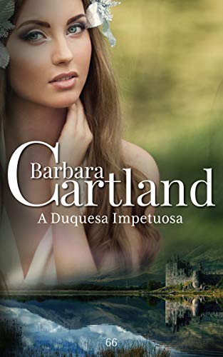 Capa do livro: 66. A Duquesa Impetuosa (A Eterna Coleção de Barbara Cartland) - Ler Online pdf