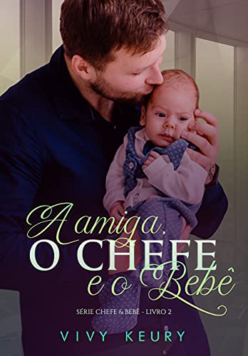 Capa do livro: A amiga, o chefe e o bebê: SÉRIE CHEFE & BEBÊ – 2 - Ler Online pdf