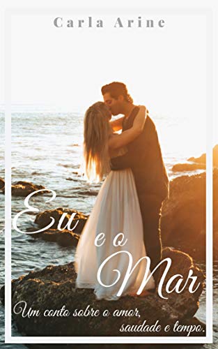 Livro PDF: Eu e o Mar (Conto): Um conto sobre o Amor, Saudade e o Tempo