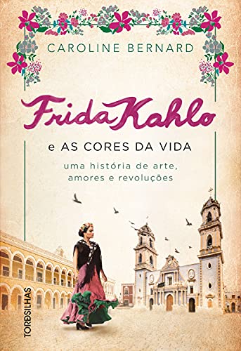 Livro PDF: Frida Kahlo e as cores da vida: Uma história de arte, amores e revoluções