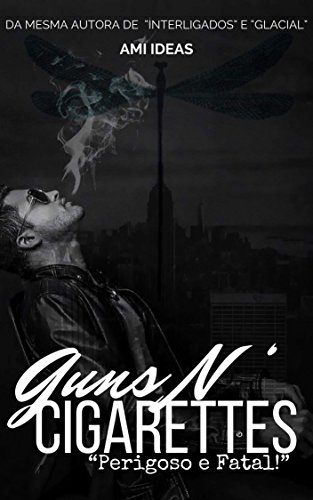 Capa do livro: Guns N’ Cigarettes: Perigoso e Fatal - Ler Online pdf