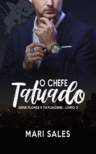 Livro PDF: O Chefe Tatuado (Flores e Tatuagens Livro 3)