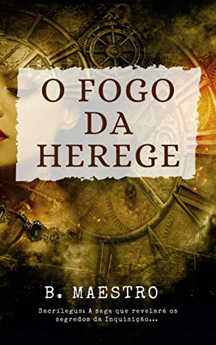 Capa do livro: O Fogo da Herege: A saga que revelará os segredos da Inquisição (Sacrílegus Livro 1) - Ler Online pdf