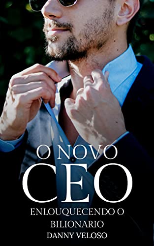 Livro PDF: O NOVO CEO: Enlouquecendo o Bilionário