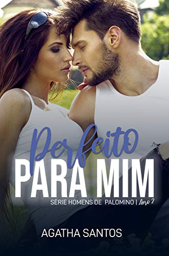 Livro PDF: Perfeito Para Mim (Homens de Palomino Livro 2)