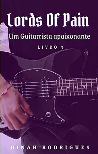 Capa do livro: Um Guitarrista Apaixonante (Lords Of Pain – livro 3) - Ler Online pdf