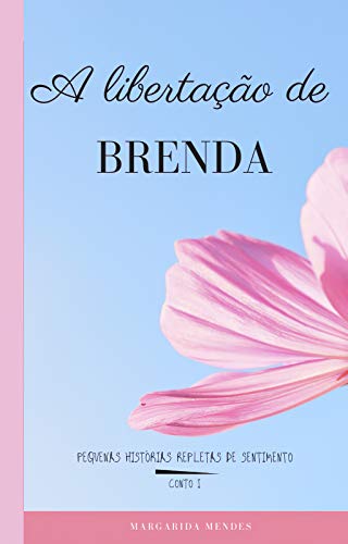 Livro PDF: A libertação de Brenda: Pequenas Histórias Repletas de Sentimento: Conto I