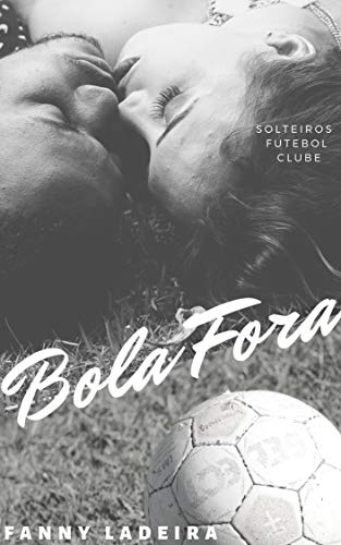 Livro PDF: Bola Fora (Solteiros Futebol Clube Livro 8)