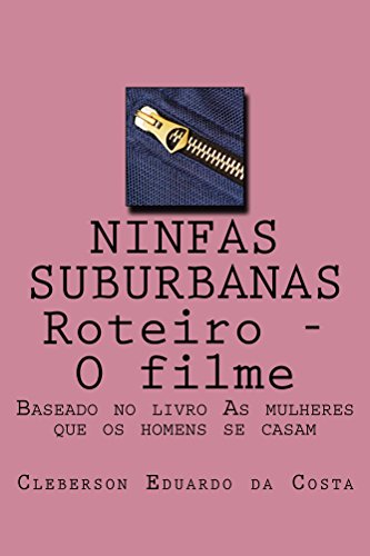 Capa do livro: NINFAS SUBURBANAS – ROTEIRO – O FILME: BASEADO NO LIVRO “AS MULHERES QUE OS HOMENS SE CASAM” - Ler Online pdf