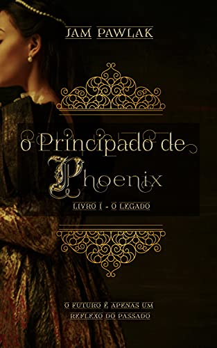Capa do livro: O Principado de Phoenix (O Legado Livro 1) - Ler Online pdf