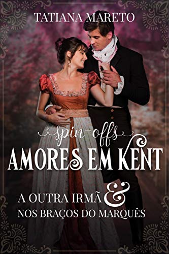 Capa do livro: Spin-offs da série Amores em Kent: A Outra Irmã e Nos Braços do Marquês - Ler Online pdf