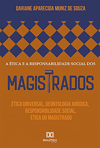 Capa do livro: A ética e a responsabilidade social dos magistrados: ética universal, deontologia jurídica, responsabilidade social, ética do magistrado - Ler Online pdf