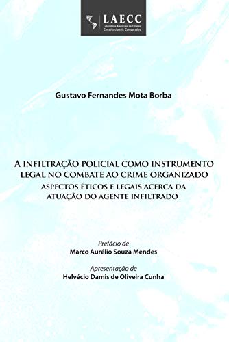 Livro PDF: A infiltração policial como instrumento legal no combate ao crime organizado: aspectos éticos e legais acerca da atuação do agente infiltrado