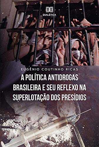 Capa do livro: A Política Antidrogas Brasileira e seu Reflexo na Superlotação dos Presídios - Ler Online pdf