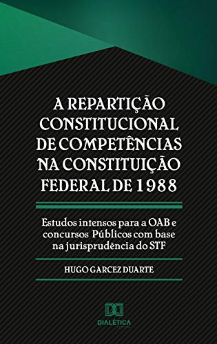 Capa do livro: A repartição constitucional de competências na Constituição Federal de 1988: estudos intensos para a OAB e concursos públicos com base na jurisprudência do STF - Ler Online pdf
