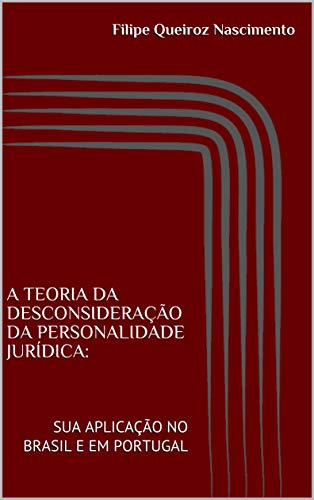 Capa do livro: A TEORIA DA DESCONSIDERAÇÃO DA PERSONALIDADE JURÍDICA: SUA APLICAÇÃO NO BRASIL E EM PORTUGAL - Ler Online pdf