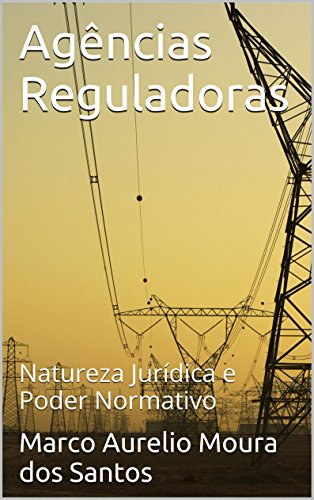Capa do livro: Agências Reguladoras: Natureza Jurídica e Poder Normativo - Ler Online pdf