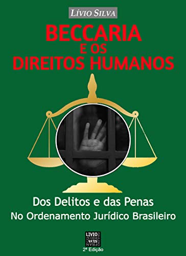 Livro PDF BECCARIA E OS DIREITOS HUMANOS: Dos Delitos e das Penas no Ordenamento Jurídico Brasileiro