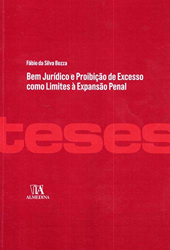 Capa do livro: Bem Jurídico e Proibição de Excesso como Limites à Expansão Penal (Teses de Doutoramento) - Ler Online pdf