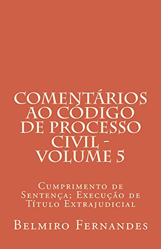 Livro PDF: Comentários ao Código de Processo Civil – Volume 5: Cumprimento de Sentença; Execução de Título Extrajudicial
