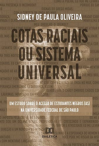 Capa do livro: Cotas raciais ou sistema universal: um estudo sobre o acesso de estudantes negros (as) na Universidade Federal de São Paulo - Ler Online pdf