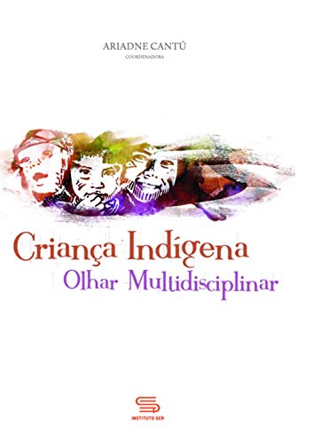 Capa do livro: Criança Indígena: Olhar Multidisciplinar - Ler Online pdf