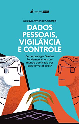 Livro PDF: Dados Pessoais, Vigilância e Controle: Como proteger Direitos Fundamentais em um mundo dominado por plataformas digitais?