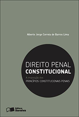 Capa do livro: DIREITO PENAL CONSTITUCIONAL – A IMPOSIÇÃO DOS PRINCÍPIOS CONSTITUCIONAIS PENAIS - Ler Online pdf