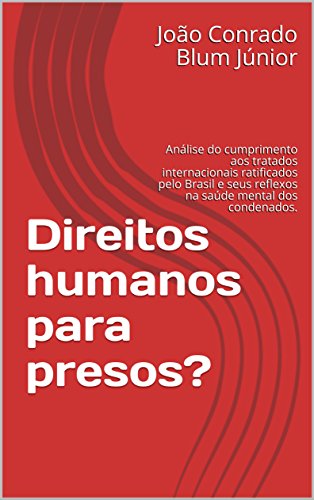 Capa do livro: Direitos humanos para presos?: Análise do cumprimento aos tratados internacionais ratificados pelo Brasil e seus reflexos na saúde mental dos condenados. - Ler Online pdf