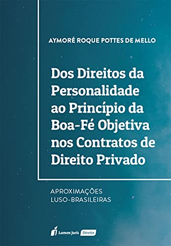 Capa do livro: Dos Direitos da Personalidade ao Princípio da Boa-Fé Objetiva nos Contratos de Direito Privado – Aproximações Luso-Brasileiras - Ler Online pdf