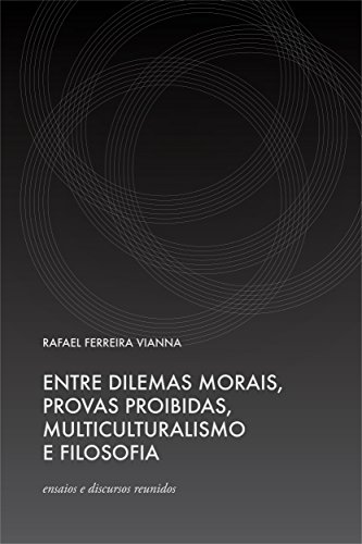 Livro PDF: Entre Dilemas Morais, Provas Proibidas, Multiculturalismo e Filosofia – ensaios e discursos reunidos