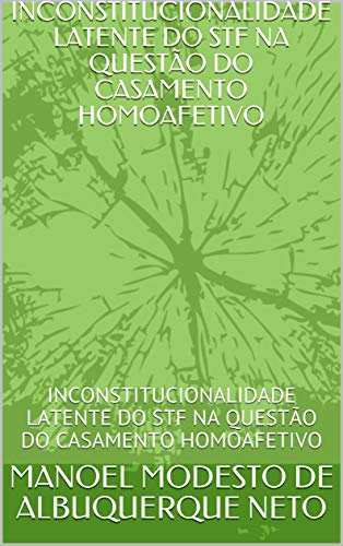 Capa do livro: INCONSTITUCIONALIDADE LATENTE DO STF NA QUESTÃO DO CASAMENTO HOMOAFETIVO: INCONSTITUCIONALIDADE LATENTE DO STF NA QUESTÃO DO CASAMENTO HOMOAFETIVO - Ler Online pdf