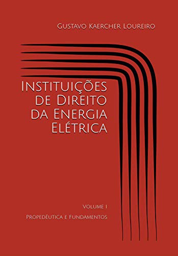 Capa do livro: Instituições de Direito da Energia Elétrica: Volume I – Propedêutica e Fundamentos - Ler Online pdf