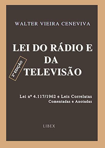 Livro PDF: Lei do Rádio e da Televisão – 2ª Edição : Lei nº 4.117/1962 e Leis Correlatas – Comentadas e Anotadas