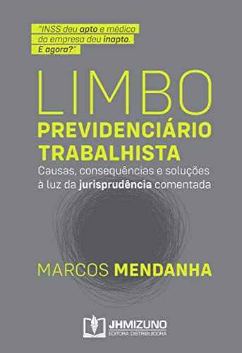 Capa do livro: Limbo Previdenciário Trabalhista: Causas, consequências e soluções à luz da jurisprudência comentada - Ler Online pdf